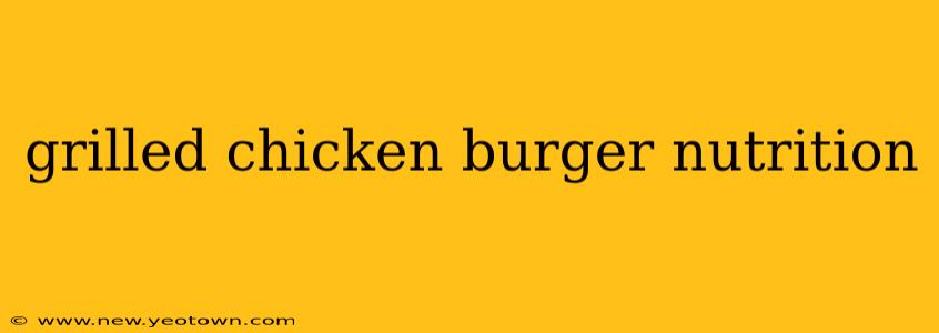 grilled chicken burger nutrition