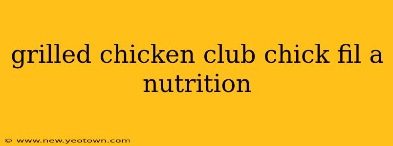 grilled chicken club chick fil a nutrition
