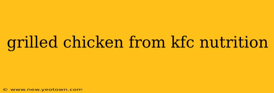 grilled chicken from kfc nutrition