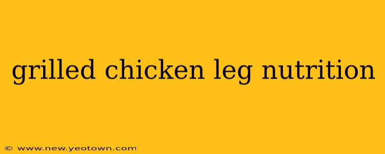 grilled chicken leg nutrition