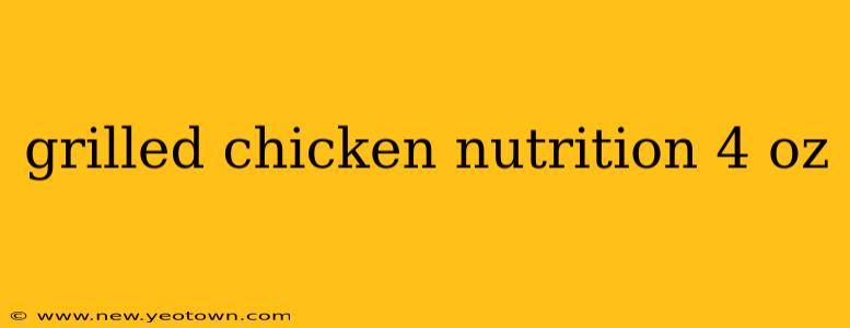 grilled chicken nutrition 4 oz