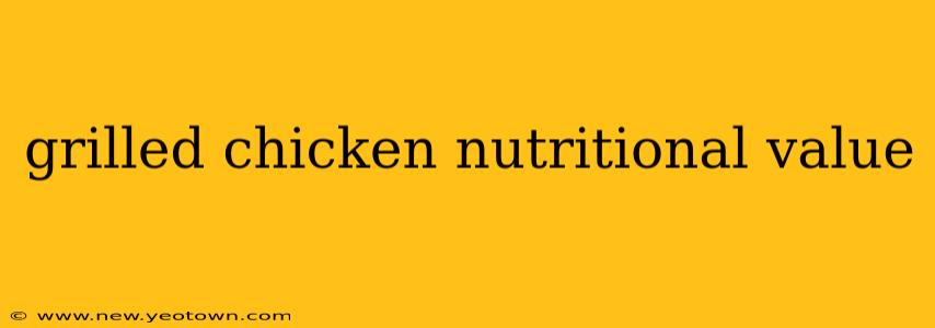 grilled chicken nutritional value