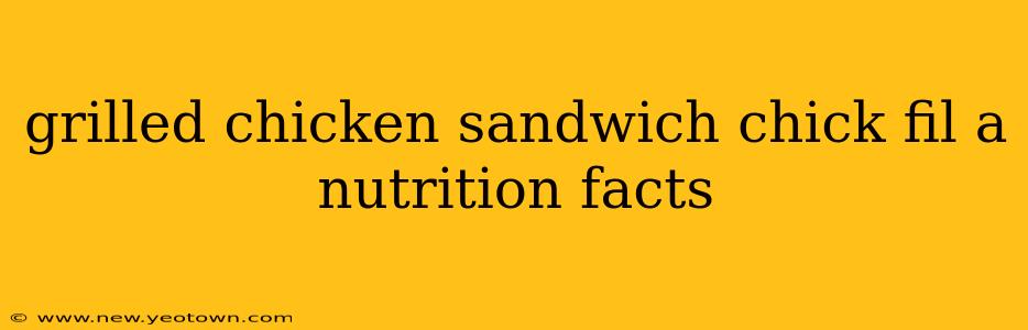 grilled chicken sandwich chick fil a nutrition facts