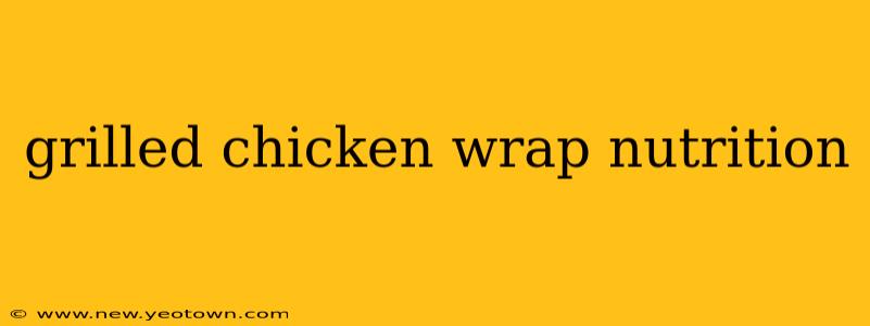 grilled chicken wrap nutrition