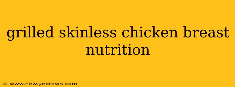 grilled skinless chicken breast nutrition