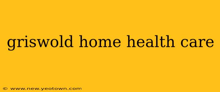 griswold home health care