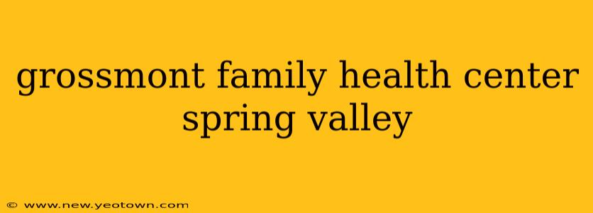 grossmont family health center spring valley