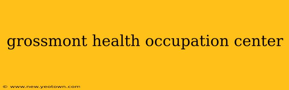 grossmont health occupation center