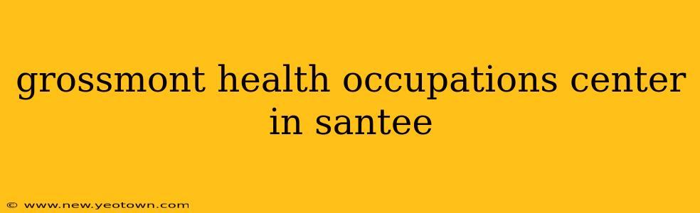 grossmont health occupations center in santee