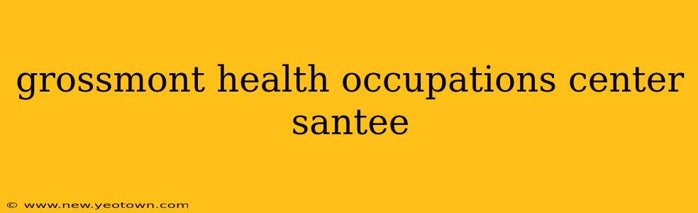 grossmont health occupations center santee