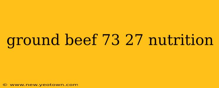 ground beef 73 27 nutrition