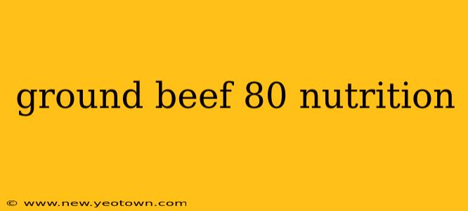 ground beef 80 nutrition