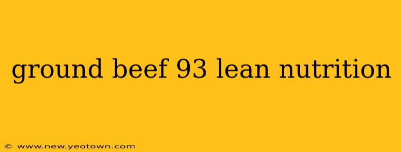 ground beef 93 lean nutrition