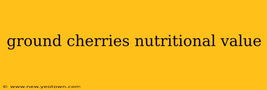 ground cherries nutritional value