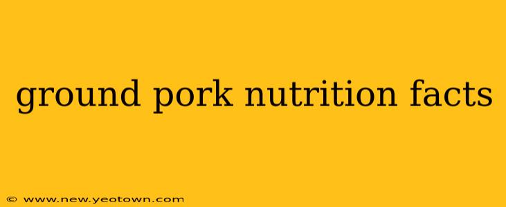 ground pork nutrition facts