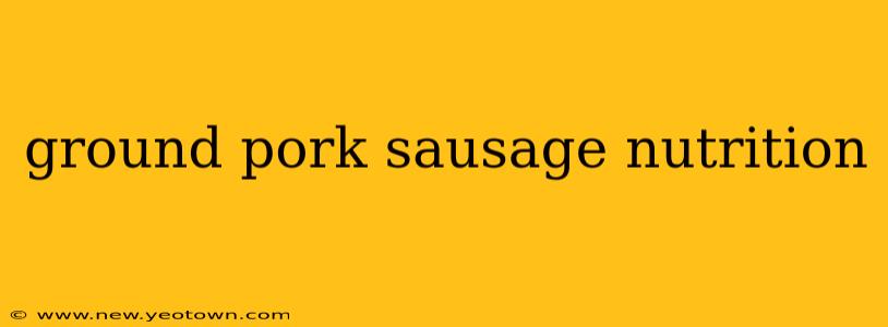 ground pork sausage nutrition