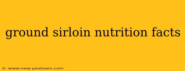 ground sirloin nutrition facts