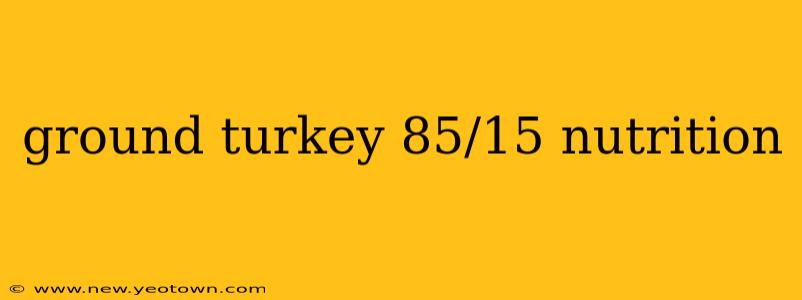 ground turkey 85/15 nutrition