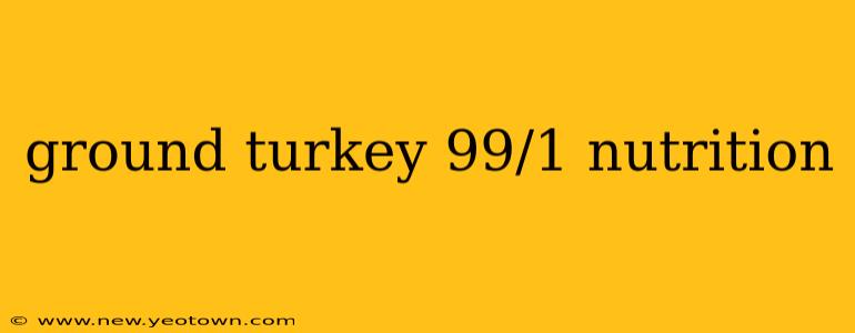 ground turkey 99/1 nutrition