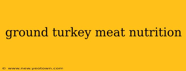 ground turkey meat nutrition