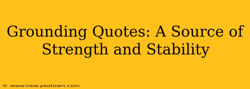 Grounding Quotes: A Source of Strength and Stability
