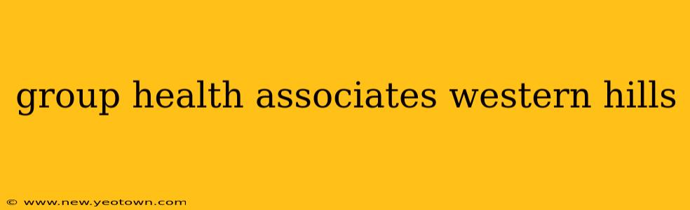 group health associates western hills
