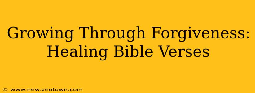 Growing Through Forgiveness: Healing Bible Verses