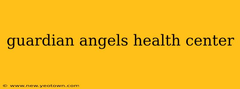 guardian angels health center