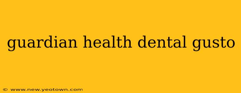 guardian health dental gusto