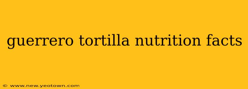 guerrero tortilla nutrition facts