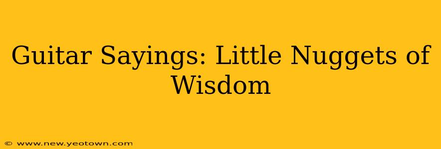 Guitar Sayings: Little Nuggets of Wisdom