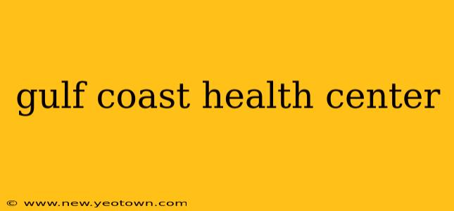 gulf coast health center