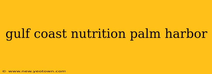 gulf coast nutrition palm harbor