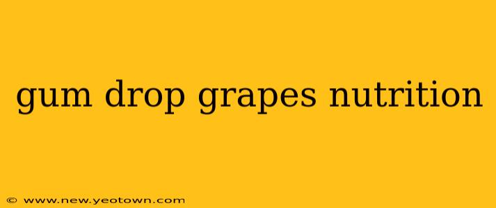 gum drop grapes nutrition