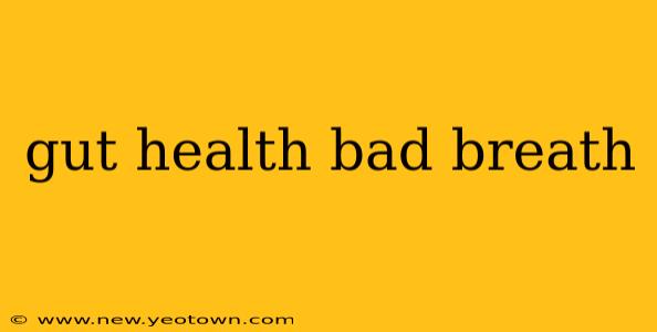 gut health bad breath