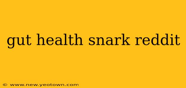gut health snark reddit