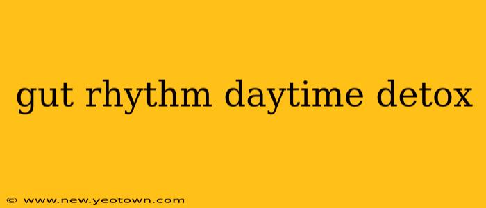 gut rhythm daytime detox