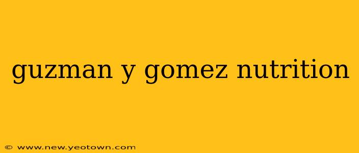guzman y gomez nutrition