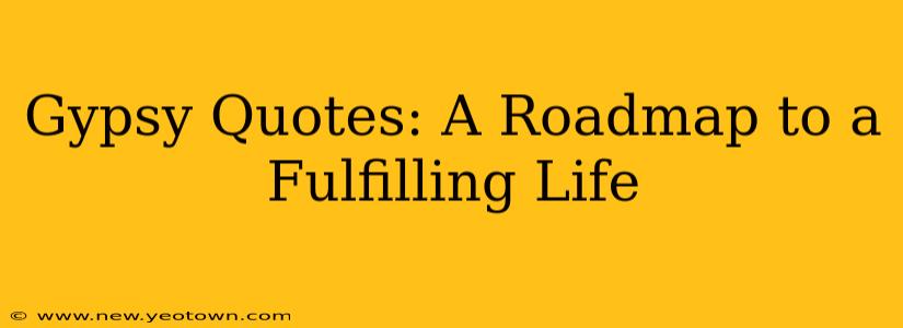 Gypsy Quotes: A Roadmap to a Fulfilling Life
