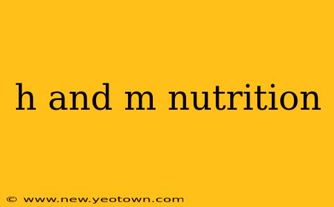h and m nutrition