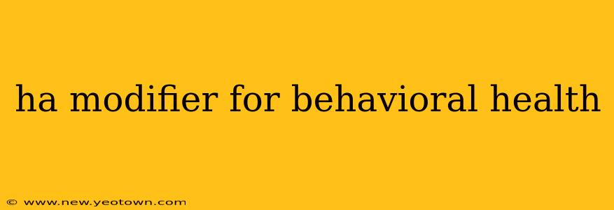 ha modifier for behavioral health