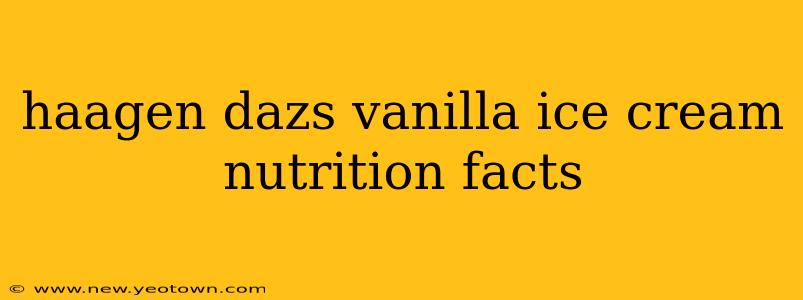 haagen dazs vanilla ice cream nutrition facts