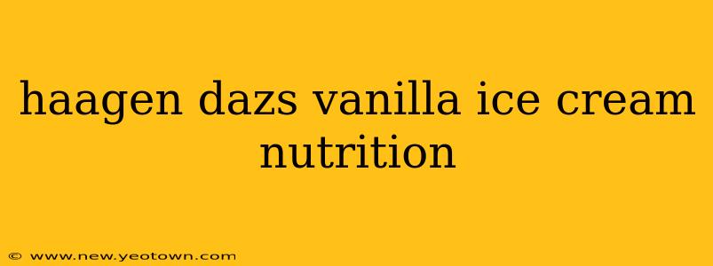 haagen dazs vanilla ice cream nutrition