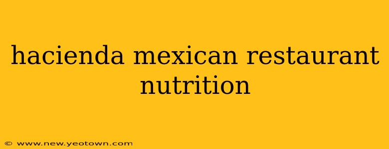 hacienda mexican restaurant nutrition