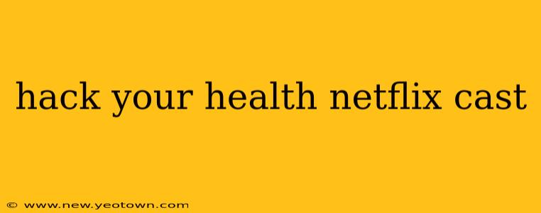 hack your health netflix cast