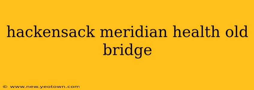hackensack meridian health old bridge
