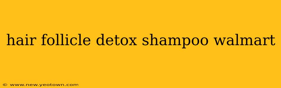 hair follicle detox shampoo walmart