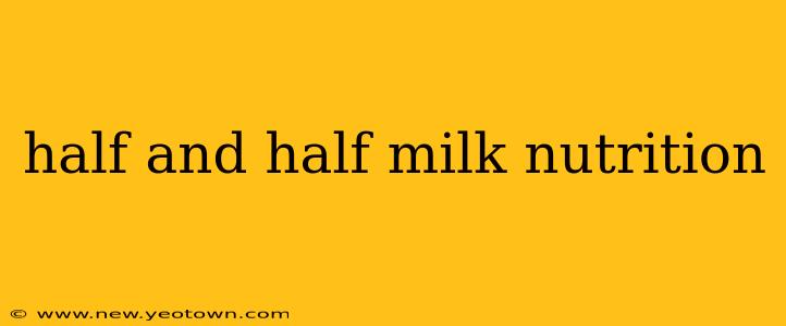 half and half milk nutrition
