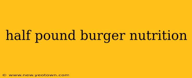 half pound burger nutrition