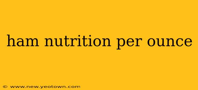 ham nutrition per ounce